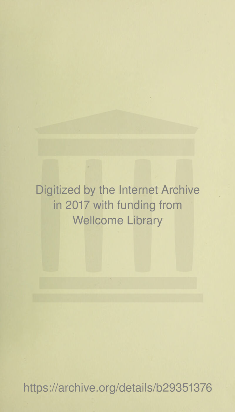 Digitized by the Internet Archive in 2017 with funding from Wellcome Library https://archive.org/details/b29351376