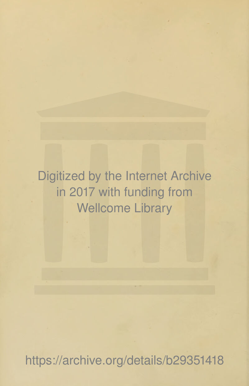 Digitized by the Internet Archive in 2017 with funding from Wellcome Library https://archive.org/details/b29351418