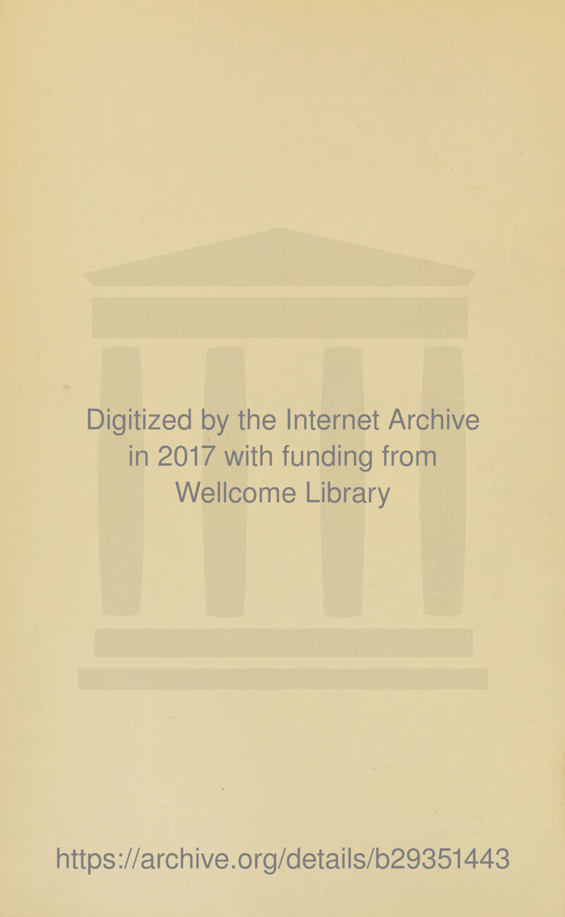 Digitized by the Internet Archive in 2017 with funding from Wellcome Library https://archive.org/details/b29351443