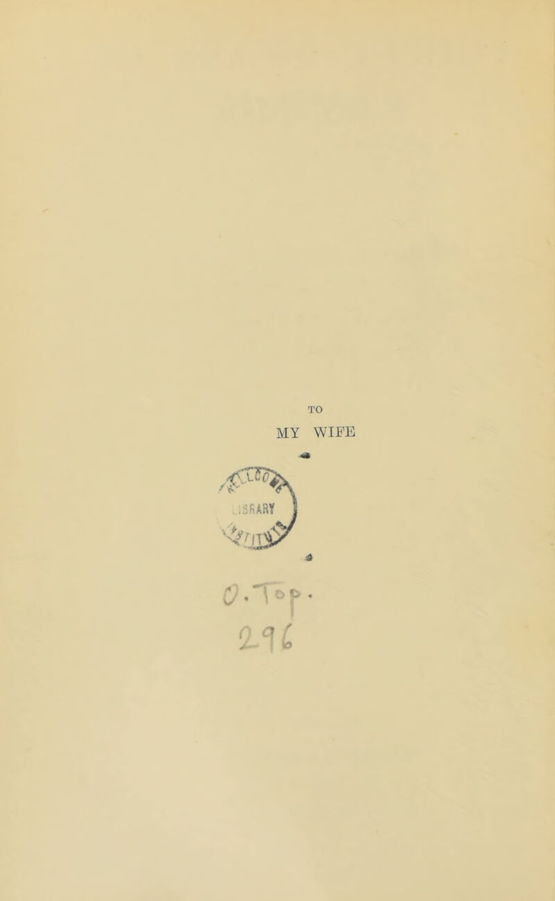 TO MY WIFE O' T°j> • IM