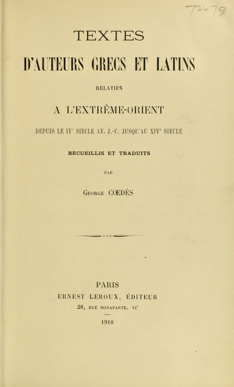 TEXTES DEPUIS LE IV^ SIÈCLE λΥ. J.-G. JUSQU’AU HT SiÈCLE RECUEILLIS ET TRADUITS PAR George COEDÈS PARIS ElENEST LEROUX, ÉDITEUR 28, RUE bONAPARTE, VI® 19IÜ