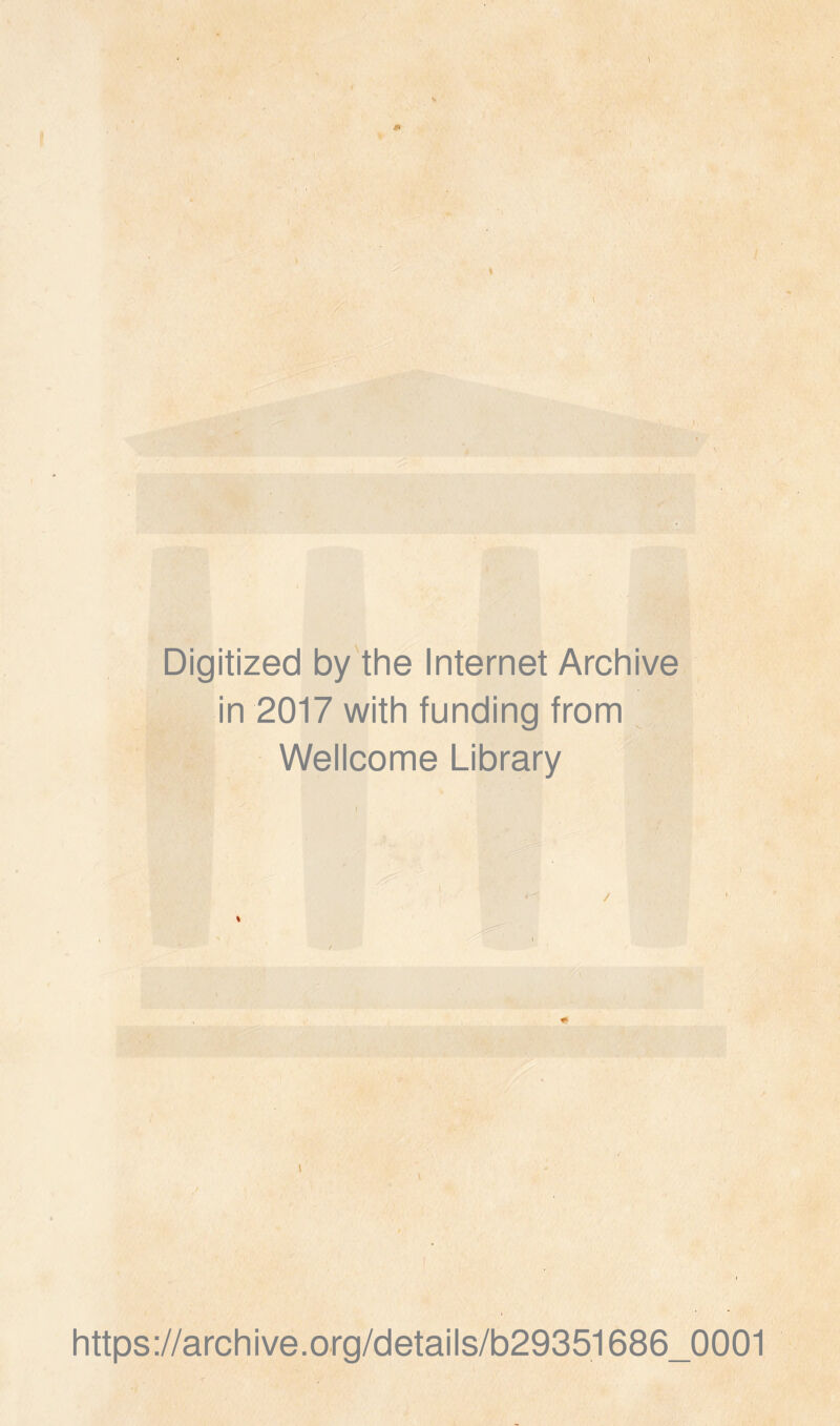 Digitized by the Internet Archive in 2017 with funding from Wellcome Library I https://archive.org/details/b29351686_0001