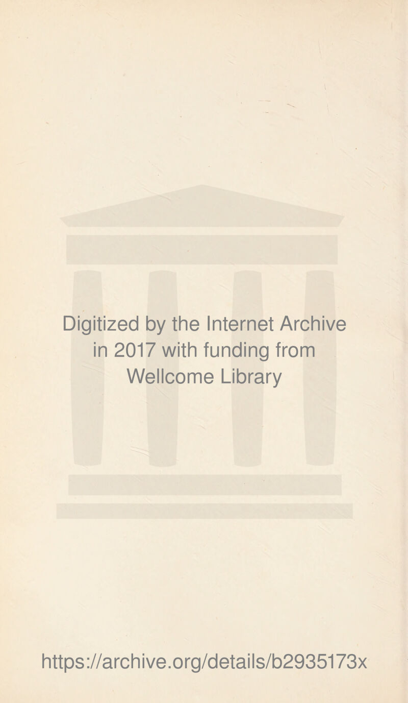 Digitized by the Internet Archive in 2017 with funding from Wellcome Library https://archive.org/details/b2935173x