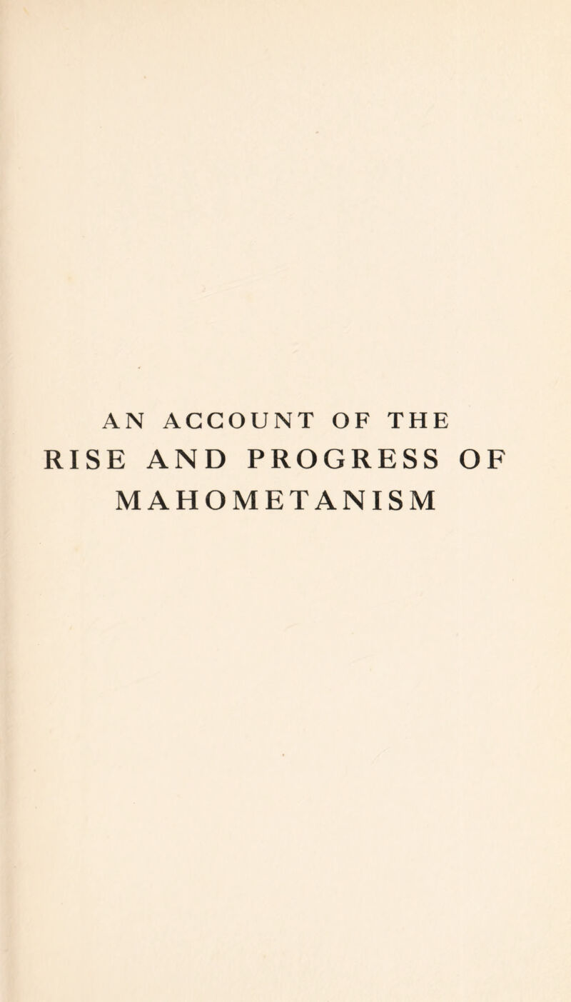 AN ACCOUNT OF THE RISE AND PROGRESS OF MAHOMETANISM