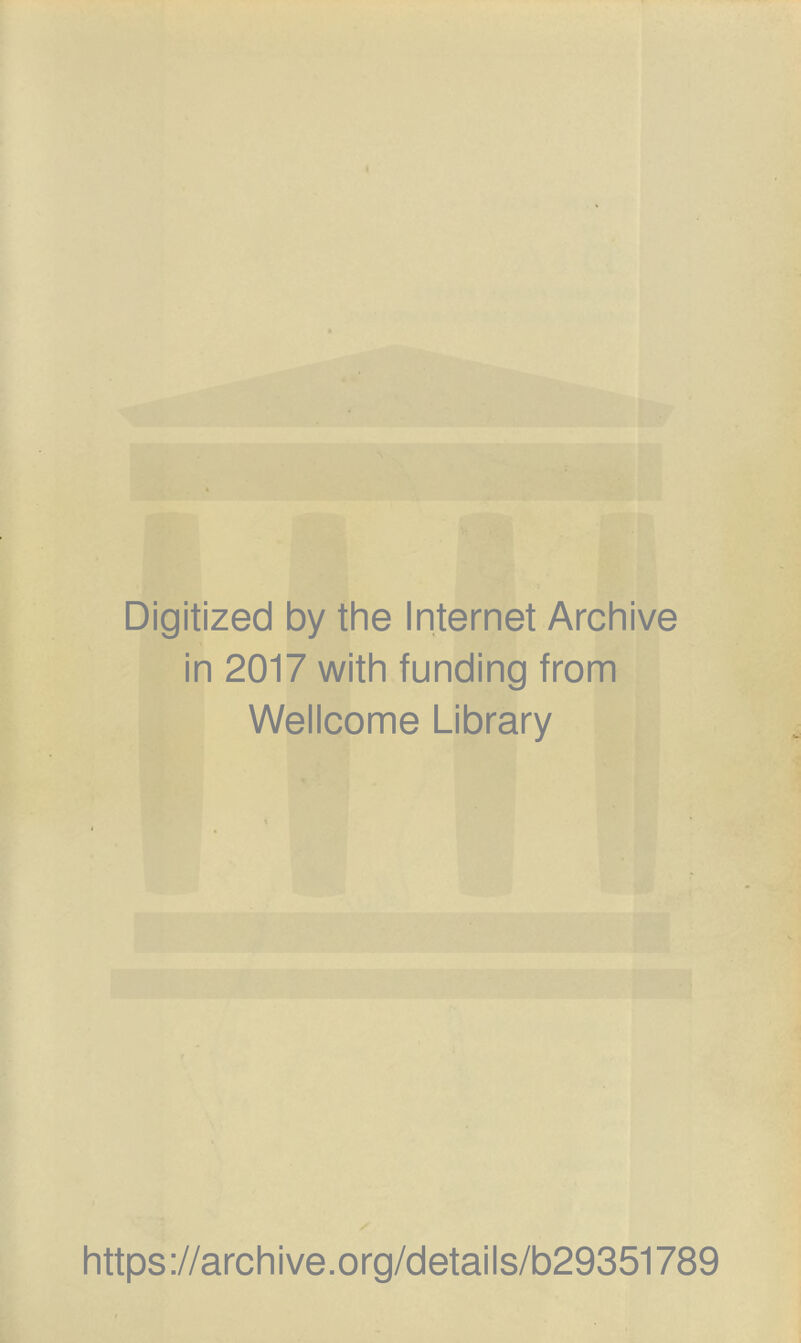 Digitized by the Internet Archive in 2017 with funding from Wellcome Library https://archive.org/details/b29351789