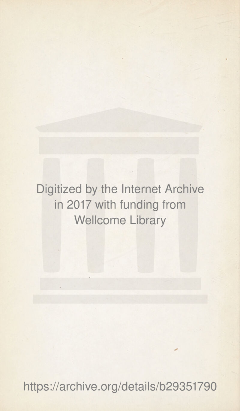 Digitized by the Internet Archive in 2017 with funding from Wellcome Library https://archive.org/details/b29351790