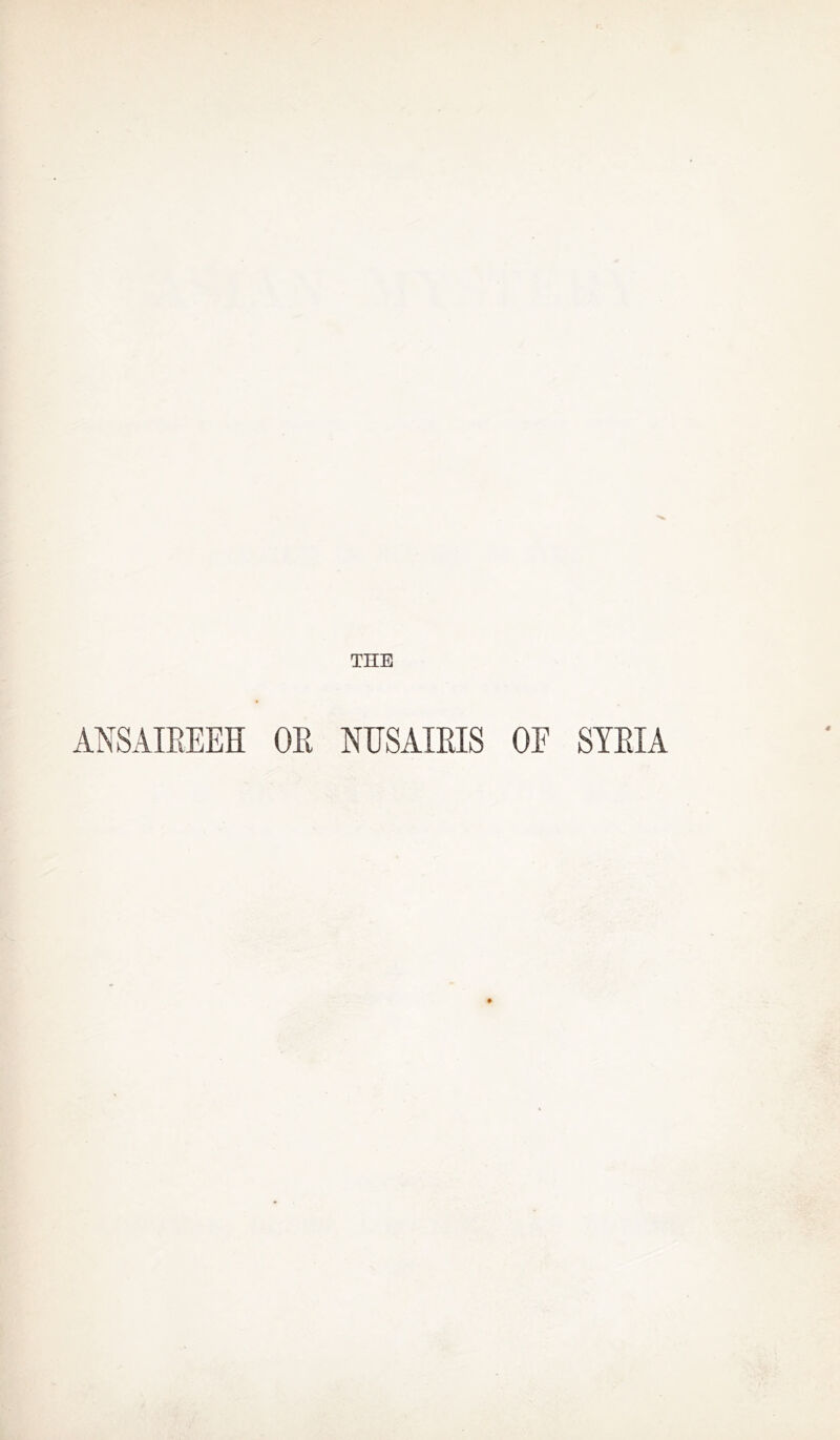 THE ANSAIREEH OR NUSAIRIS OF SYRIA