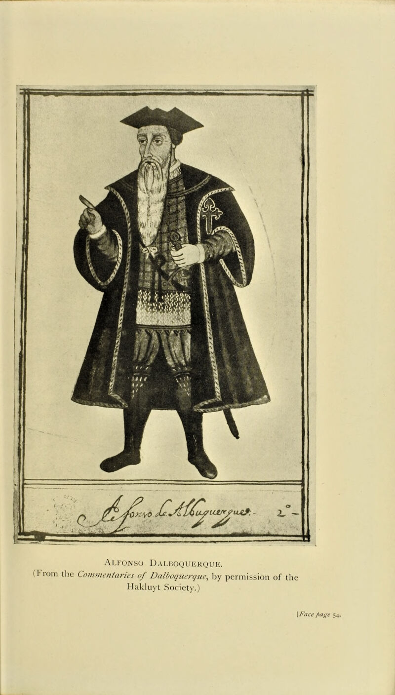 Alfonso Dalboquerque. 11 i'om the Commentaries of Dalboquerque, by permission of the Hakluyt Society.) [Face />agc 54.