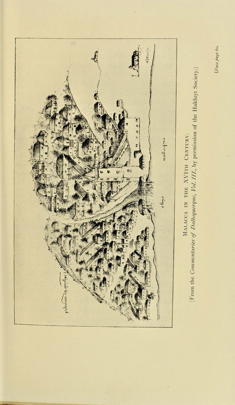 Malacca in the XVIth Century. I-iom the Commentaries of Dalboquerque, Vol. III., by permission of the Hakluyt Society.)