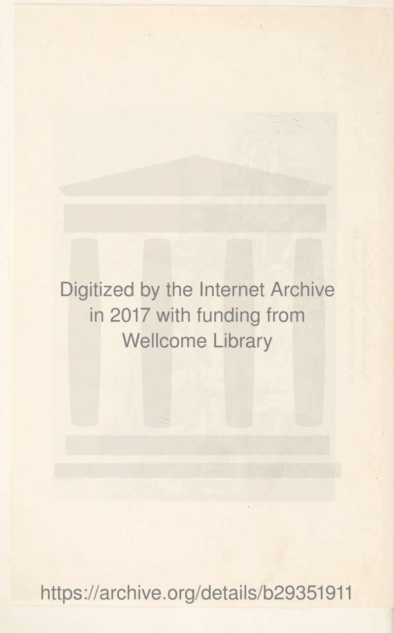 Digitized by the Internet Archive in 2017 with funding from Wellcome Library https://archive.org/details/b29351911