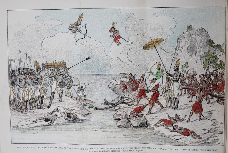 THE CONQUEST OF LANKA (ISLE OF CEYLON), BY THE ARYAN HINDUS. FINAL CATTLE BETWEEN RAMA WITH HIS ALLIES THE APES, AND RAVANA OF BLACK rakshasas (fiends). From the Ramdyana. THE DEMON-KING OF LANKA, WITH HIS ARMY