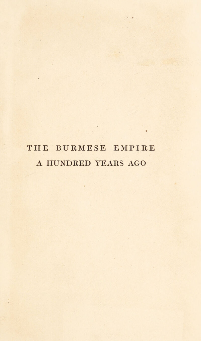 & I THE BURMESE EMPIRE A HUNDRED YEARS AGO