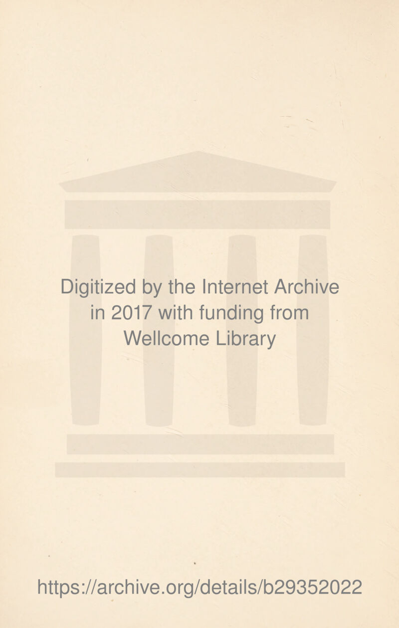 Digitized by the Internet Archive in 2017 with funding from Wellcome Library https://archive.org/details/b29352022