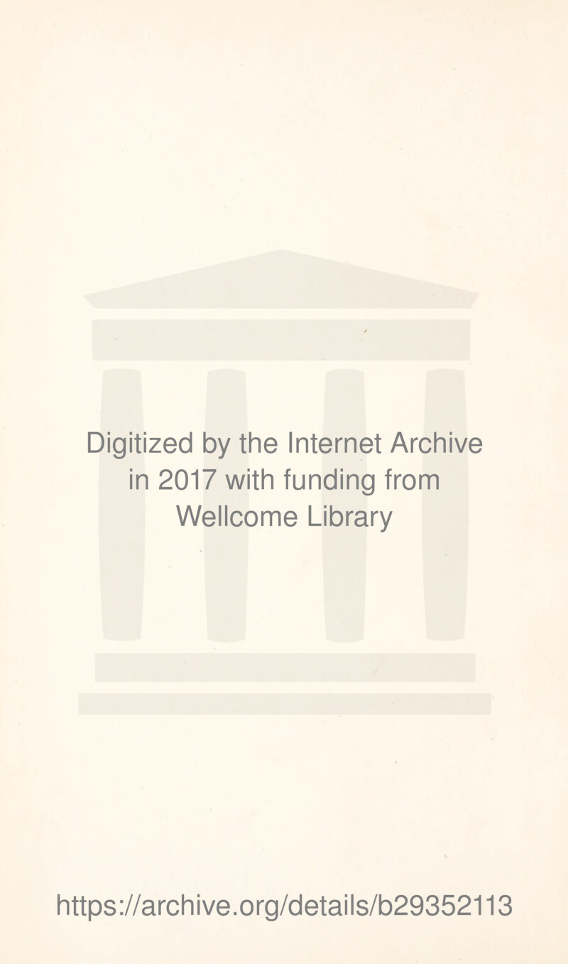 Digitized by the Internet Archive in 2017 with funding from Wellcome Library https://archive.org/details/b29352113