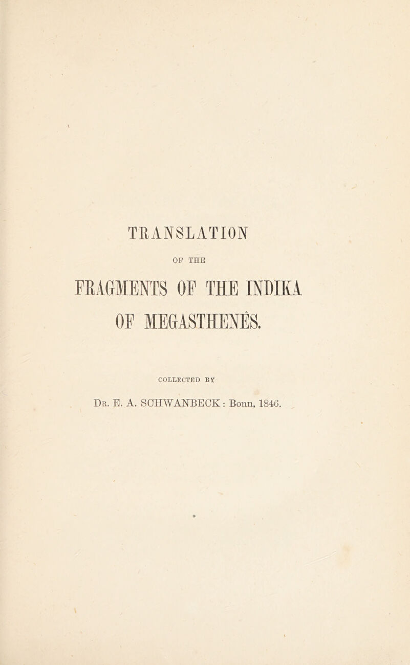 TRANSLATION OF THE COLLECTED BT Dr. E. A. SCHWANBECK: Bonn, 1846.