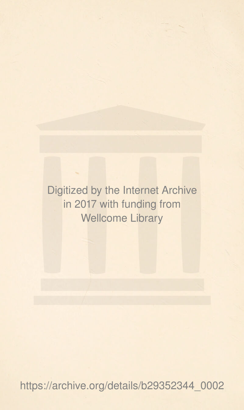 Digitized by the Internet Archive in 2017 with funding from Wellcome Library https://archive.org/details/b29352344_0002