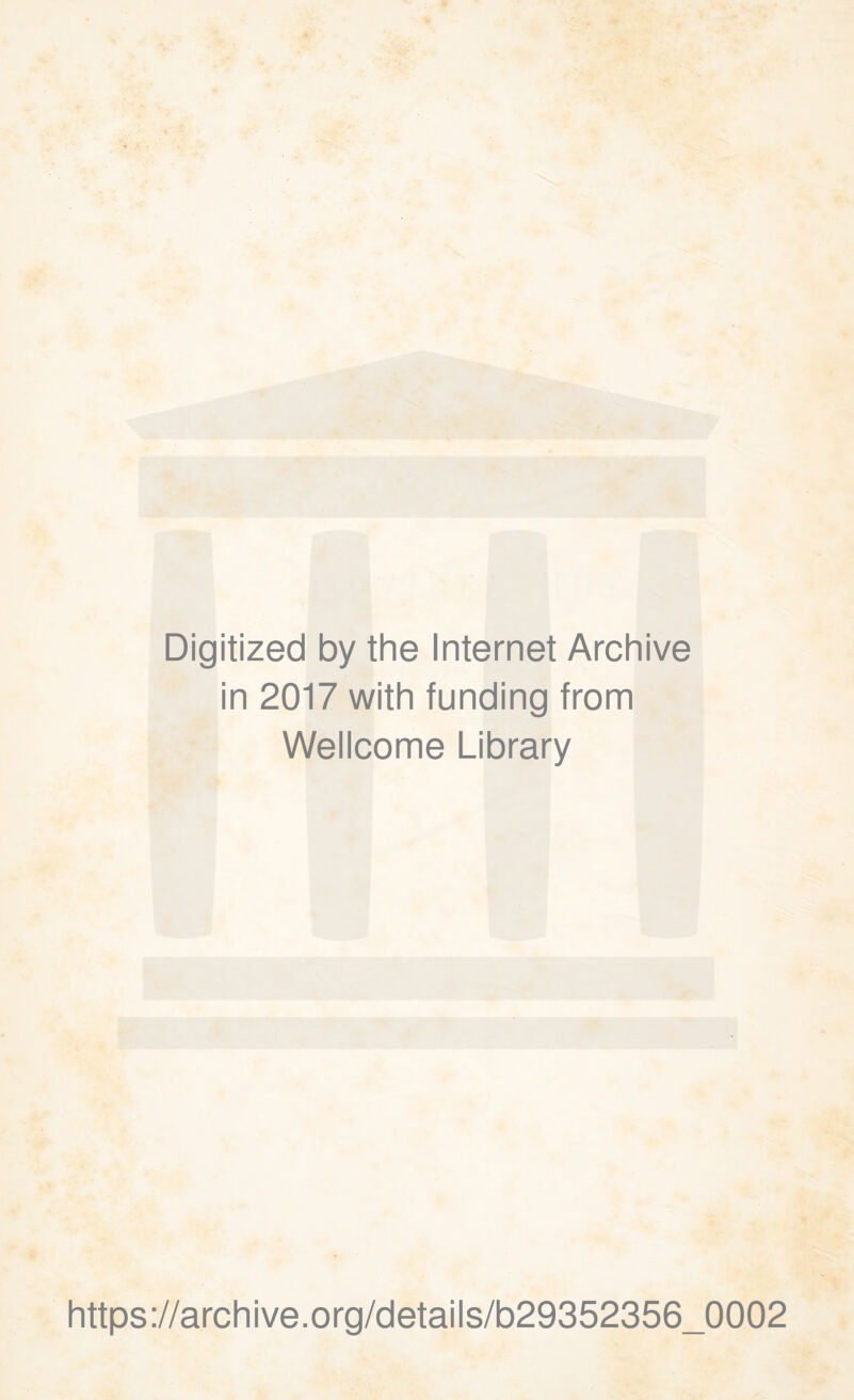 Digitized by the Internet Archive in 2017 with funding from Wellcome Library https://archive.org/details/b29352356_0002