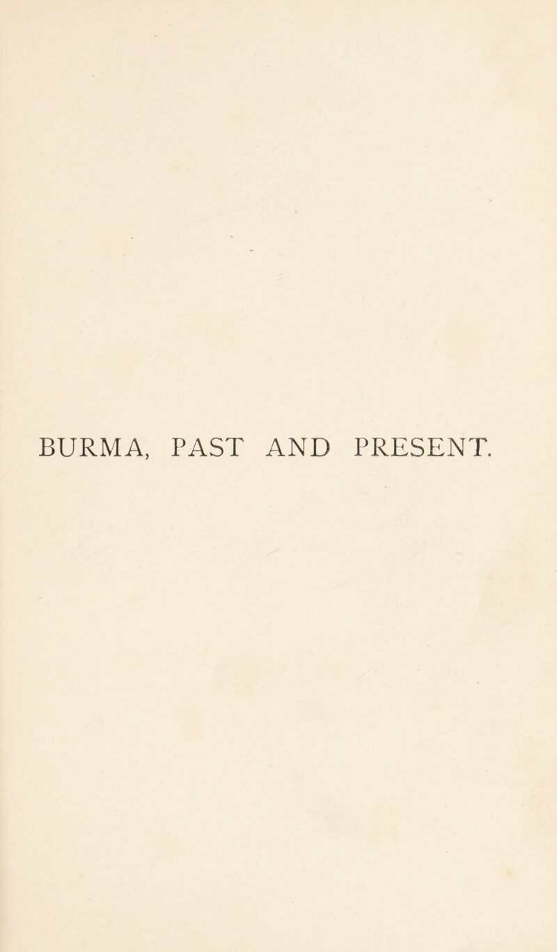 BURMA, PAST AND PRESENT.