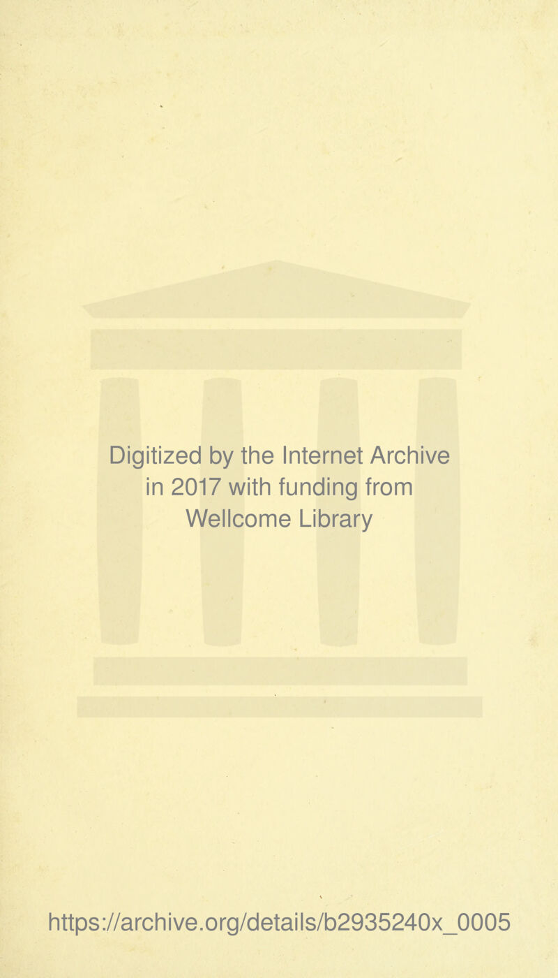 Digitized by the Internet Archive in 2017 with funding from Wellcome Library https://archive.org/details/b2935240x_0005