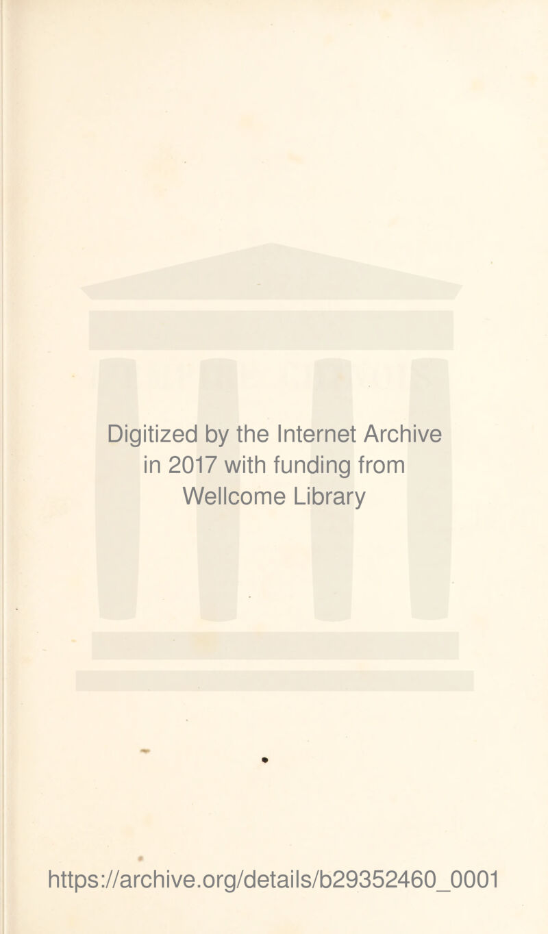 Digitized by the Internet Archive in 2017 with funding from Wellcome Library https://archive.org/details/b29352460_0001