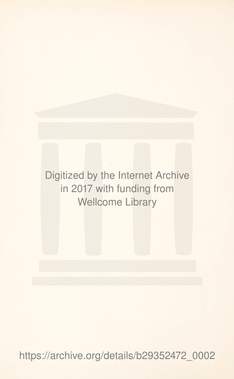 Digitized by the Internet Archive in 2017 with funding from Wellcome Library https://archive.org/details/b29352472_0002