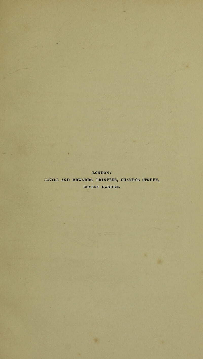LONDON: 8AVILL AND EDWARDS, PRINTERS, CHANDOS STREET, COVENT GARDEN.