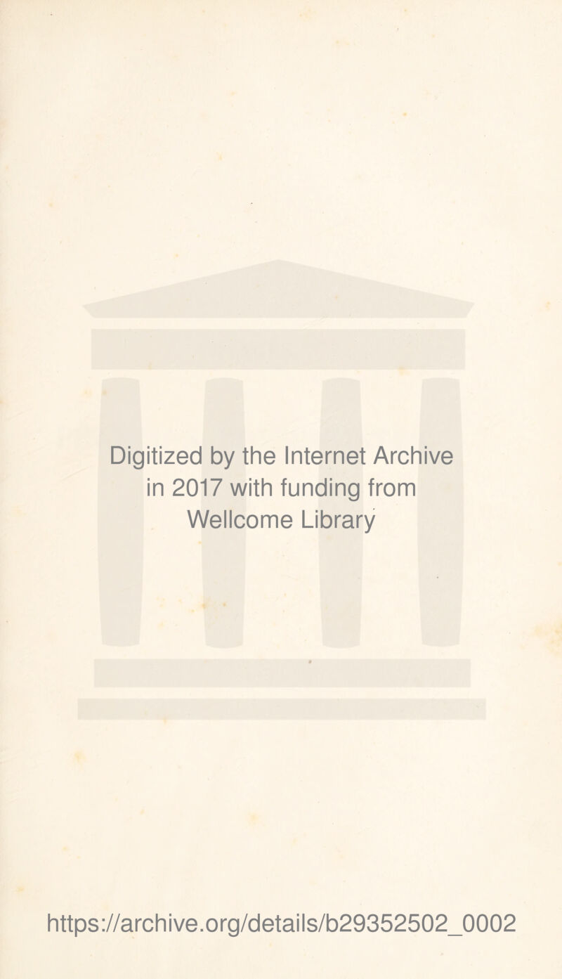 Digitized by the Internet Archive in 2017 with funding from Wellcome Library » https://archive.org/details/b29352502_0002