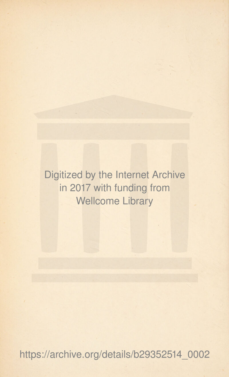 Digitized by the Internet Archive in 2017 with funding from Wellcome Library https://archive.org/details/b29352514_0002