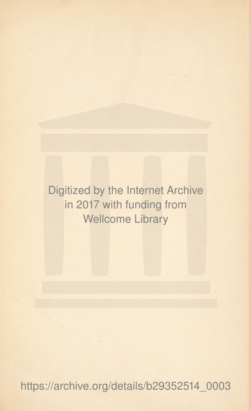Digitized by the Internet Archive in 2017 with funding from Wellcome Library https://archive.org/details/b29352514_0003