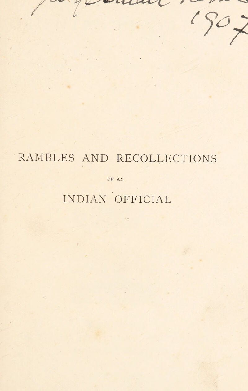 RAMBLES AND RECOLLECTIONS \ OF AN INDIAN OFFICIAL