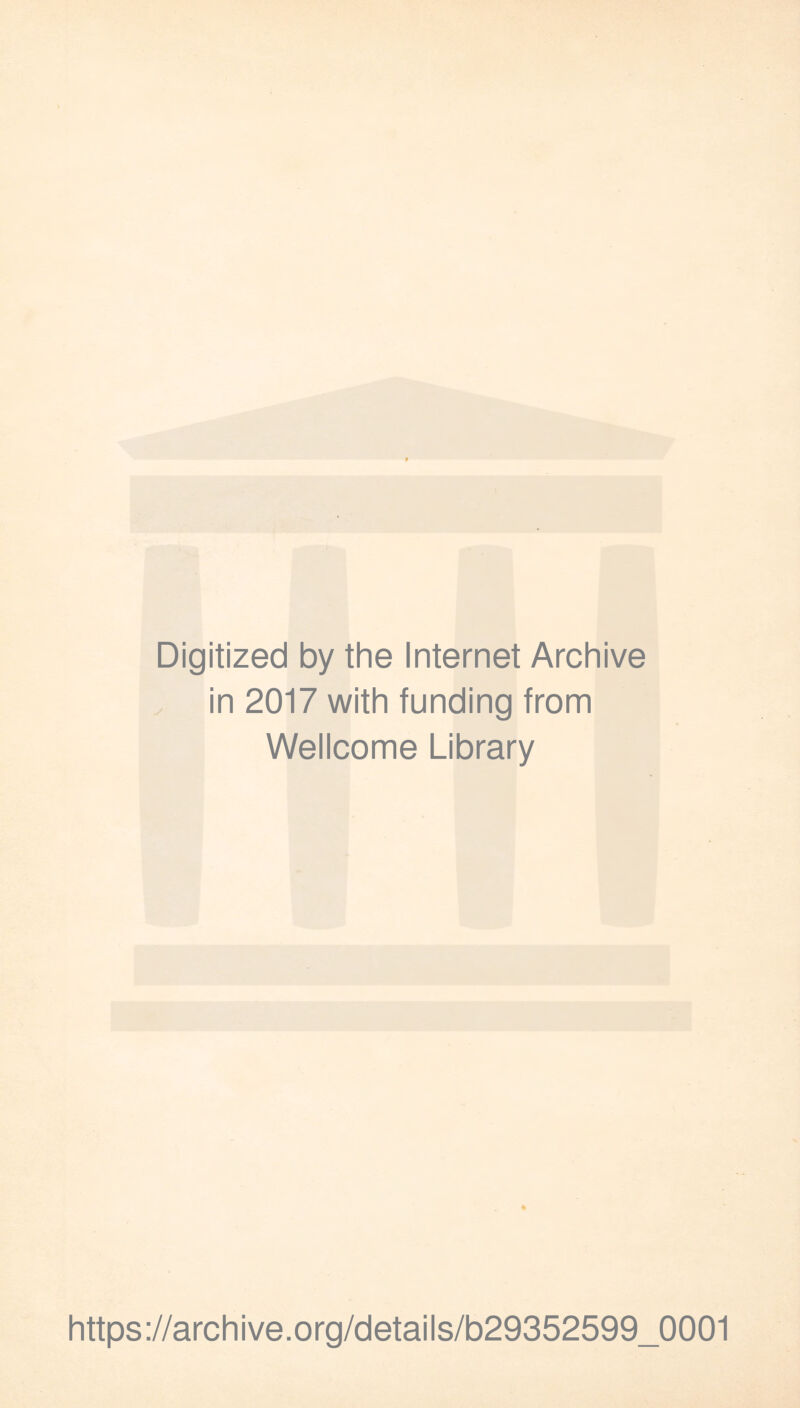 Digitized by the Internet Archive in 2017 with funding from Wellcome Library https://archive.org/details/b29352599_0001