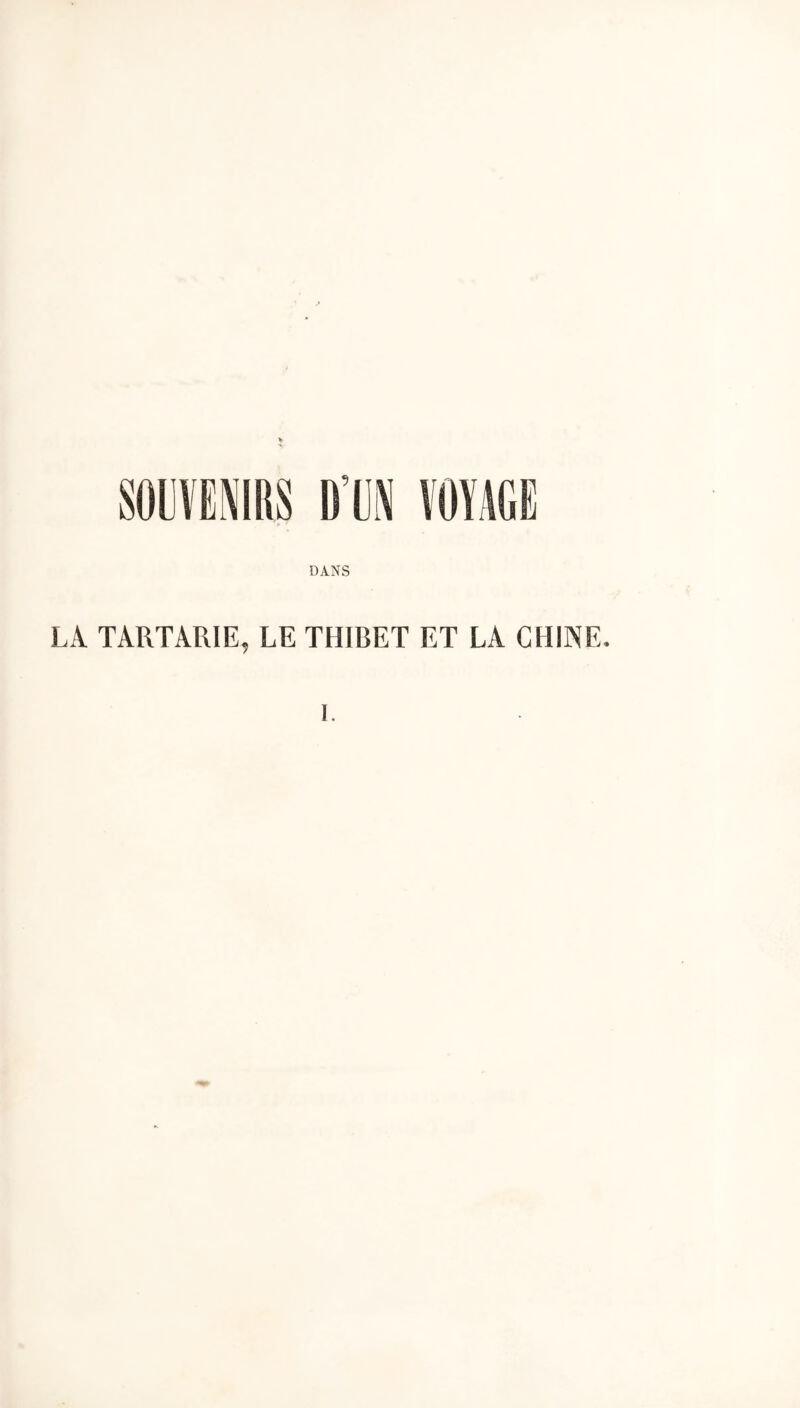 SOUVENIRS D’UN VOïdGE DANS LA TARTARIE, LE THIBET ET LA CHINE. 1.