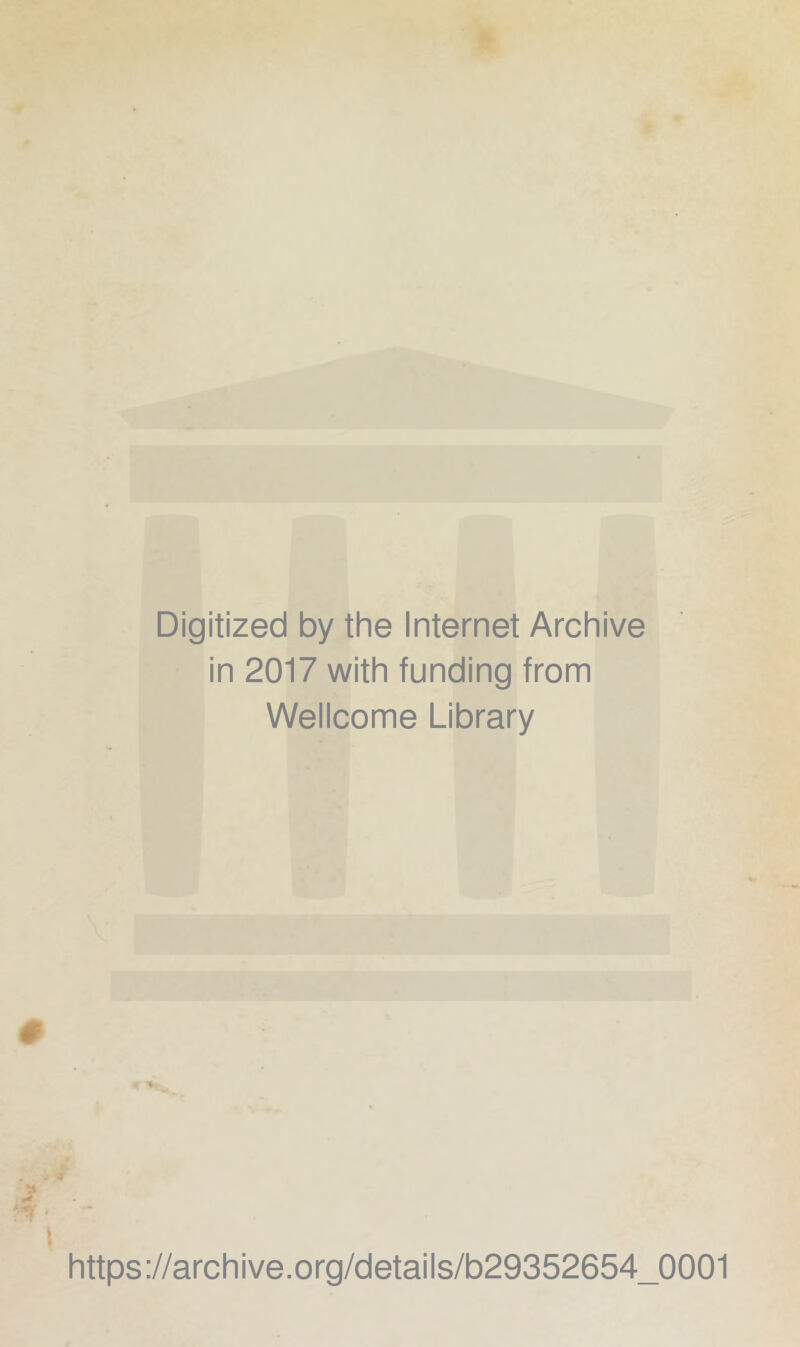 Digitized by the Internet Archive in 2017 with funding from Wellcome Library https://archive.org/details/b29352654_0001