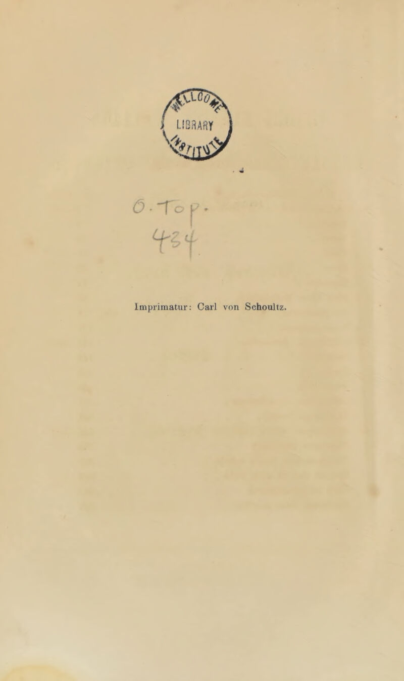 Ö ■ -T o . t t Imprimatur: Carl von Schoultz.