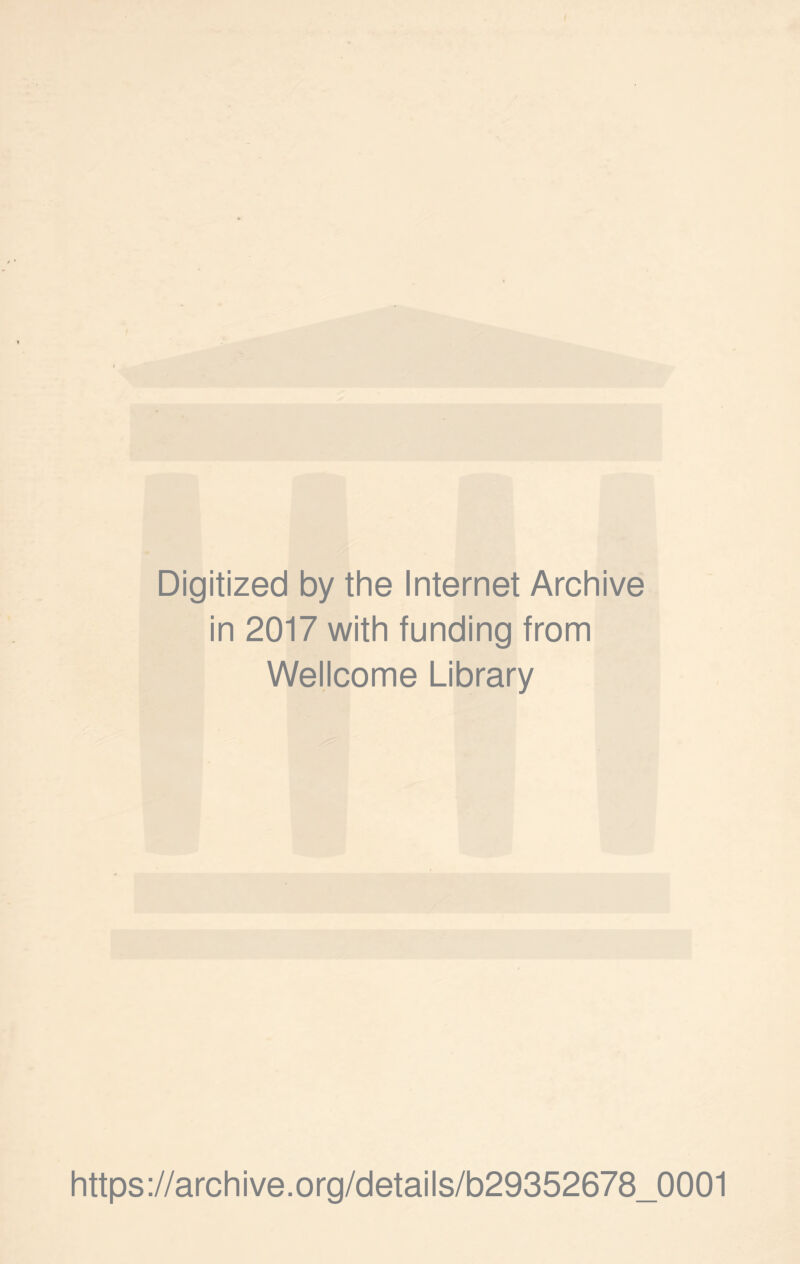 Digitized by the Internet Archive in 2017 with funding from Wellcome Library https://archive.org/details/b29352678_0001