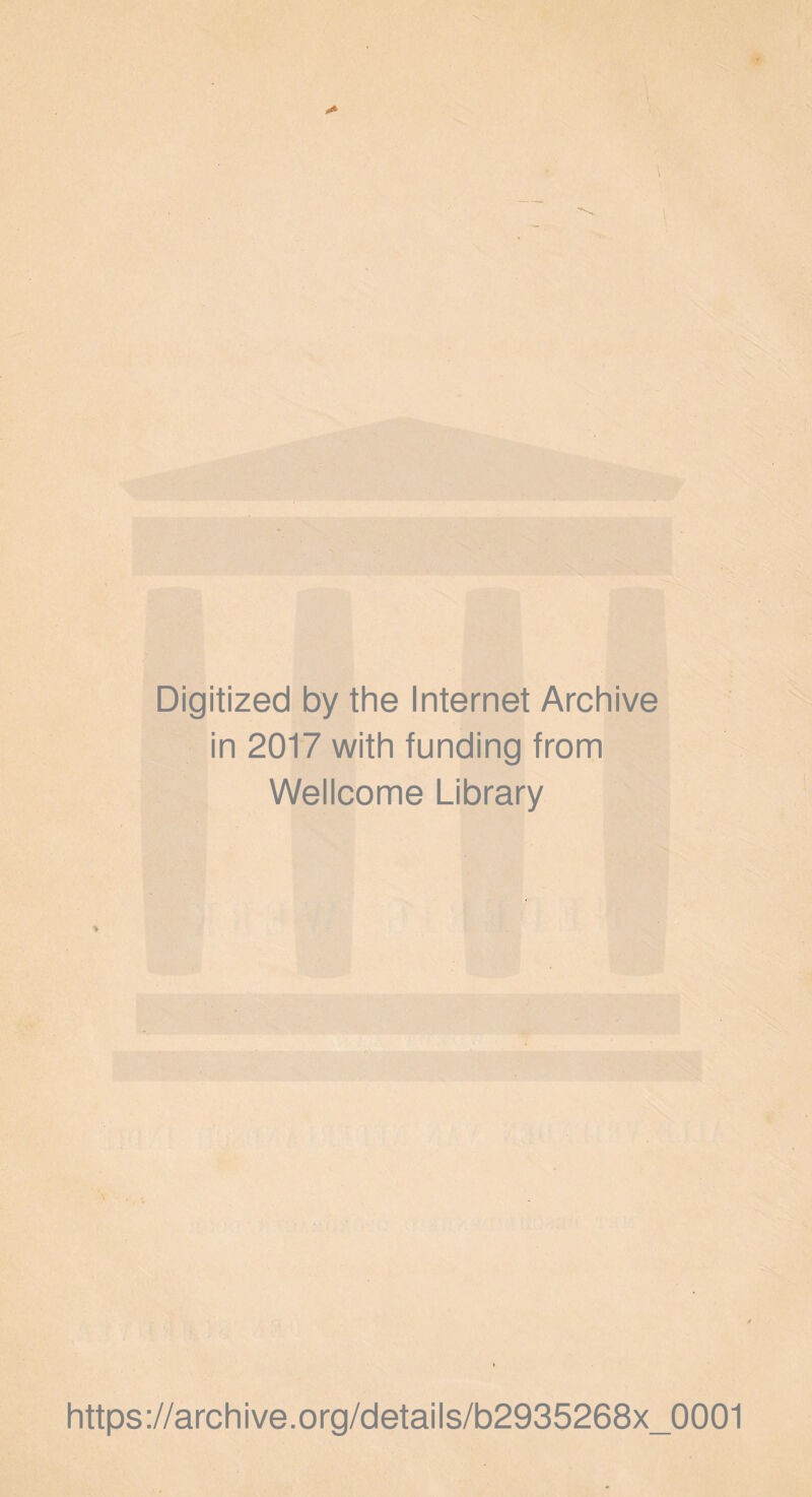 Digitized by the Internet Archive in 2017 with funding from Wellcome Library https://archive.org/details/b2935268x_0001
