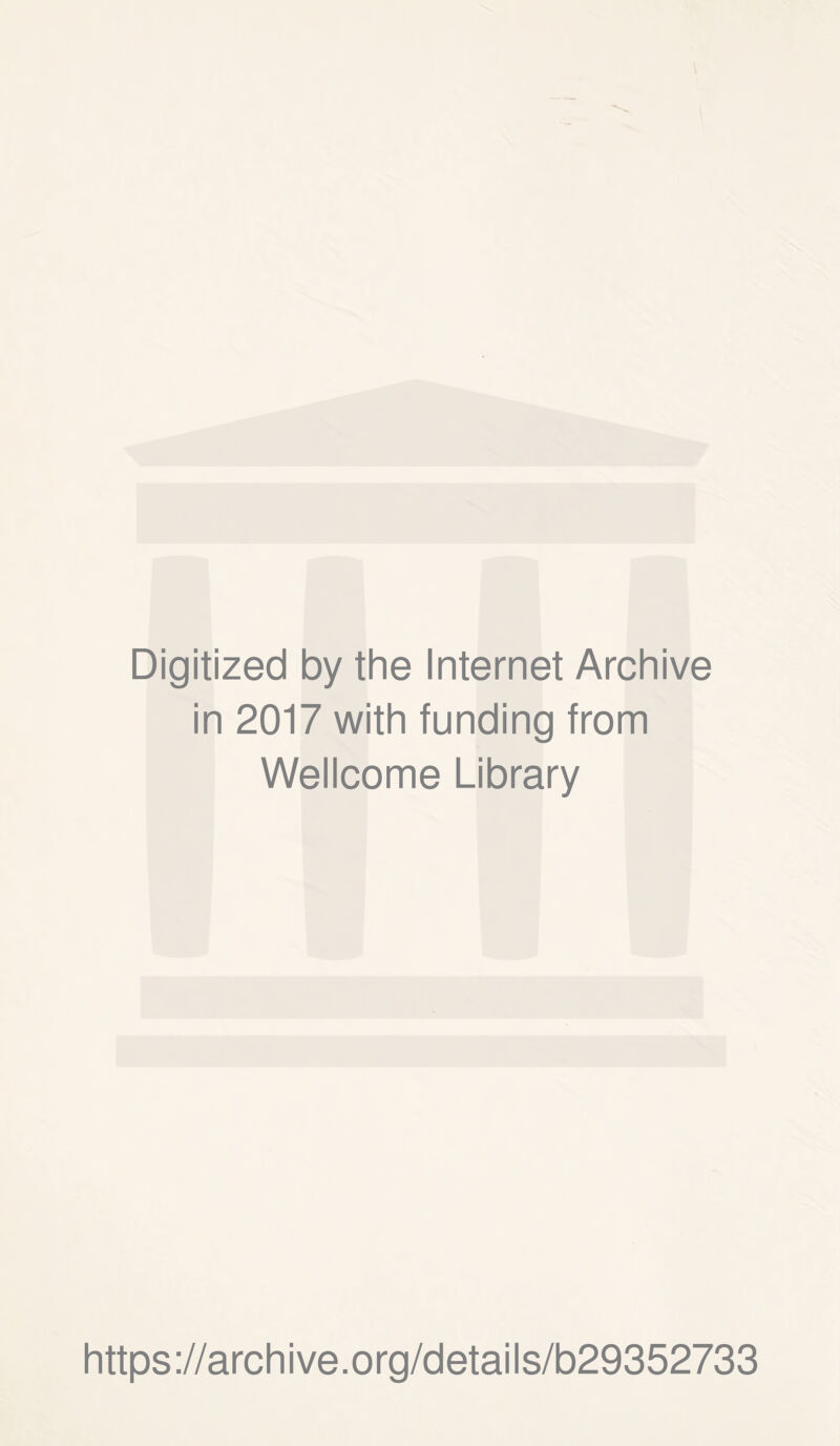 Digitized by the Internet Archive in 2017 with funding from Wellcome Library https://archive.org/details/b29352733