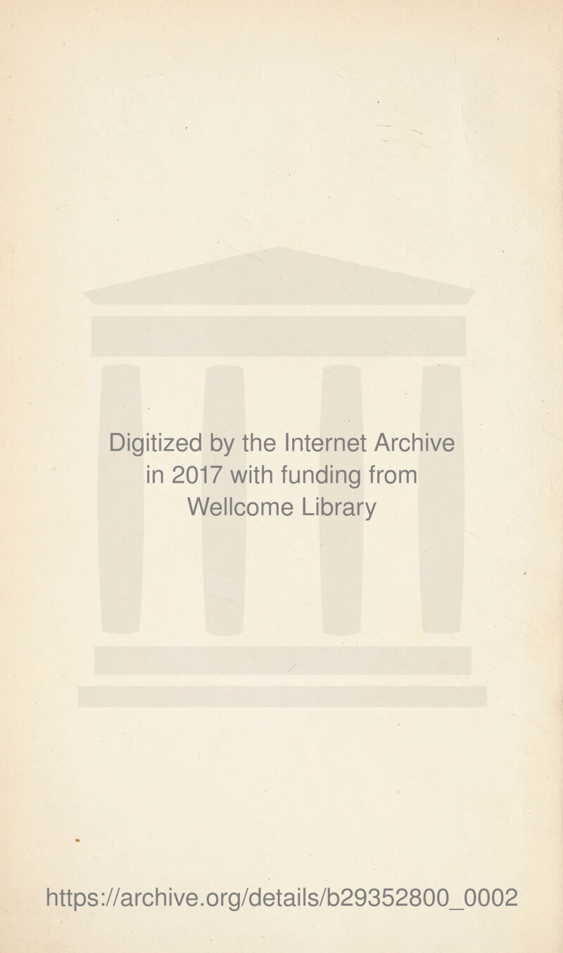 Digitized by the Internet Archive in 2017 with funding from Wellcome Library https://archive.org/details/b29352800_0002