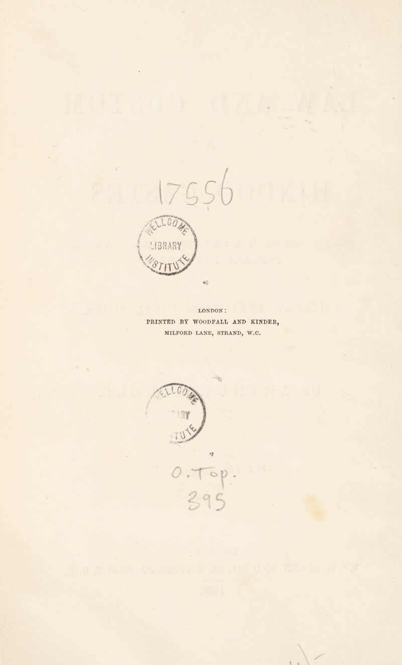 LONDON: PRINTED BY WOODFALL AND KINDER, MILFORD LANE, STRAND, W.C. V t