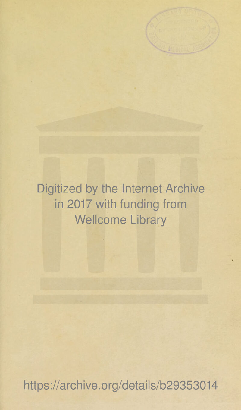 Digitized by the Internet Archive in 2017 with funding from Wellcome Library https://archive.org/details/b29353014