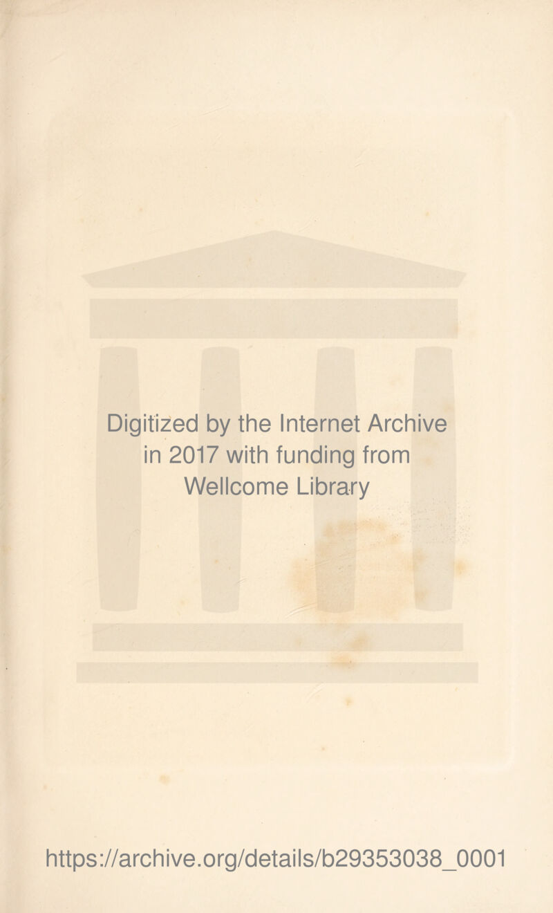 Digitized by the Internet Archive in 2017 with funding from Wellcome Library https://archive.org/details/b29353038_0001