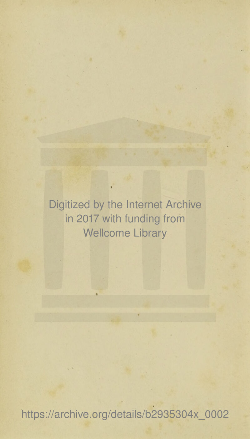 Digitized by the Internet Archive in 2017 with funding from Wellcome Library https://archive.org/details/b2935304x_0002