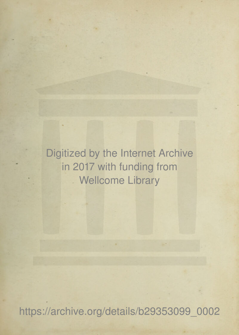 Digitized by the Internet Archive in 2017 with funding from Wellcome Library https://archive.org/details/b29353099_0002