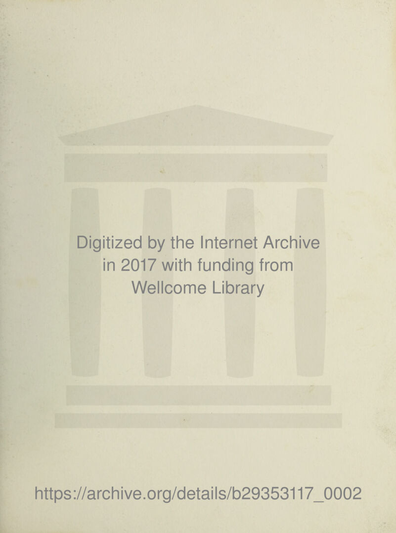 Digitized by the Internet Archive in 2017 with funding from Wellcome Library https://archive.org/details/b29353117_0002