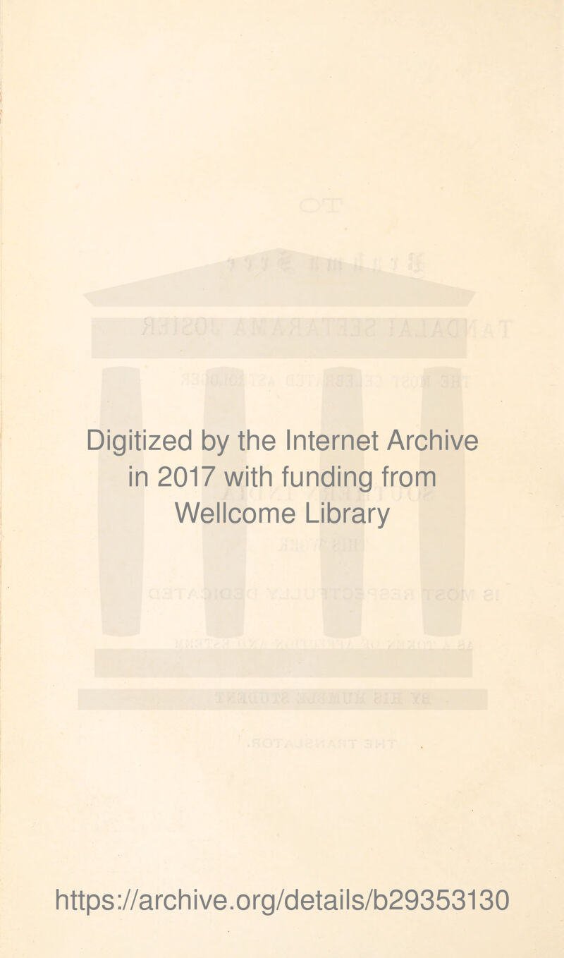 Digitized by the Internet Archive in 2017 with funding from Wellcome Library https://archive.org/details/b29353130