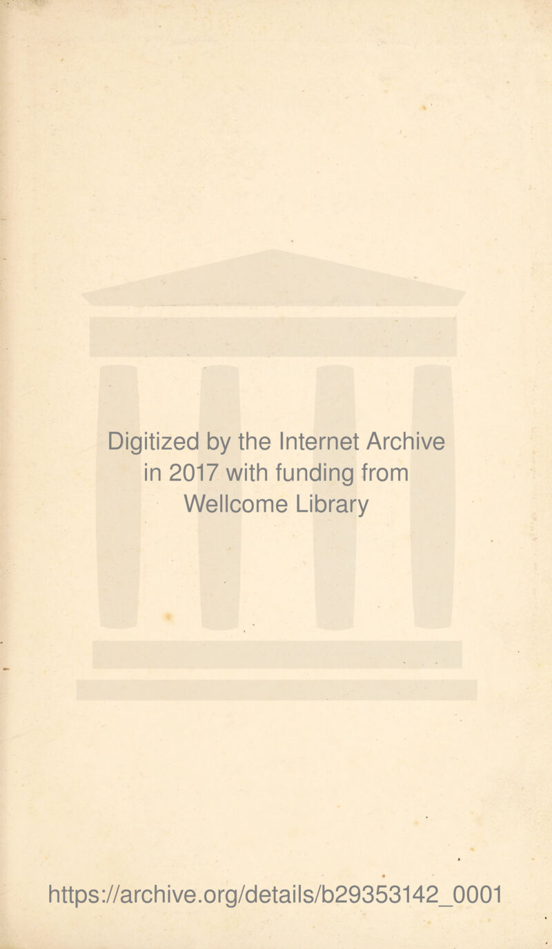 Digitized by the Internet Archive in 2017 with funding from Wellcome Library https://archive.org/details/b29353142_0001