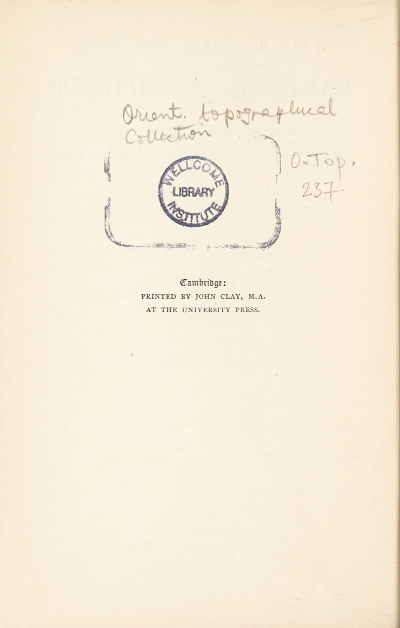 (Tambritigc: PRINTED BY JOHN CLAY, M.A. AT THE UNIVERSITY PRESS.