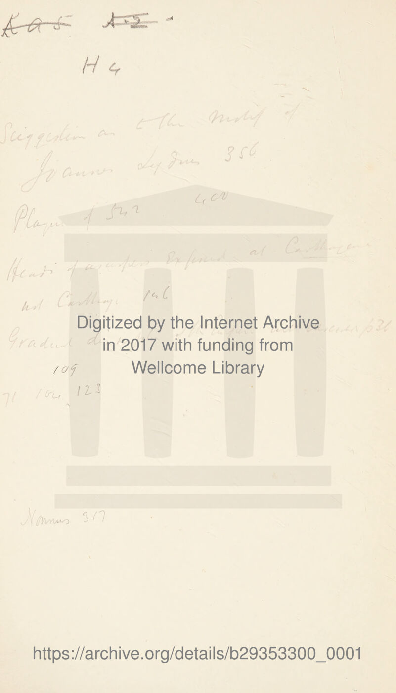 Digitized by the Internet Archive /w d,.. ^ - in 2017 with funding from /oj Wellcome Library VL, I ]^/VWO ‘in \ https://archive.Org/details/b29353300_0001