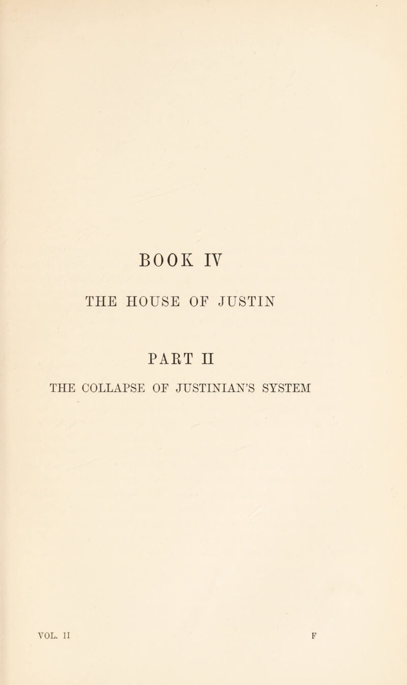 THE HOUSE OF JUSTIN PAET II THE COLLAPSE OF JUSTINIAN’S SYSTEM VOL. II F