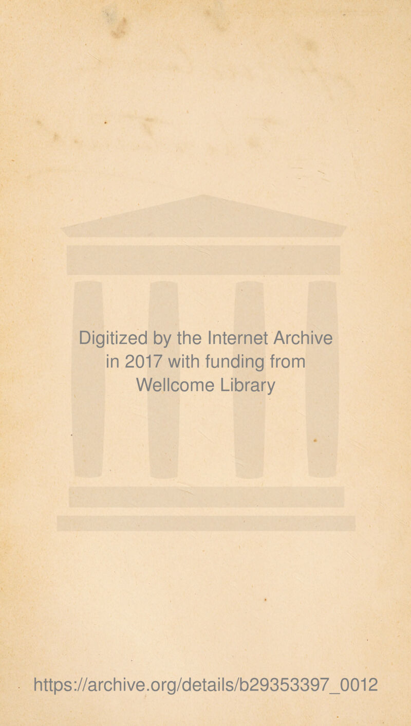 Digitized by the Internet Archive in 2017 with funding from Wellcome Library https://archive.org/details/b29353397_0012